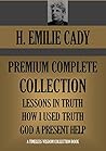 Premium Complete Collection: Lessons In Truth; How I Used Truth; God A Present Help (Timeless Wisdom Collection Book 765)