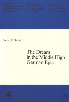 The Dream in the Middle High German Epic: Introduction to the Study of the Dream as a Literary Device to the Younger Contemporaries of Gottfried and ... Studies in German Language and Literature)
