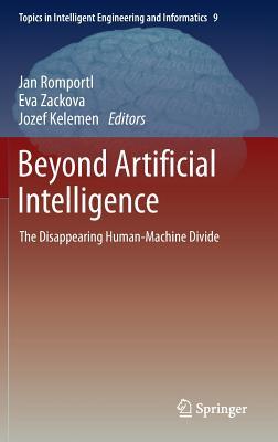 Beyond Artificial Intelligence: The Disappearing Human-Machine Divide (Topics in Intelligent Engineering and Informatics, 9)