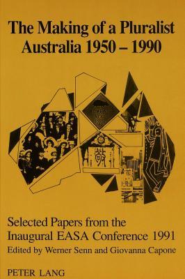 The Making of a Pluralist Australia 1950-1990: Selected Papers from the Inaugural EASA Conference 1991.