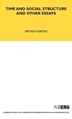 Time and Social Structure and Other Essays (LSE Monographs on Social Anthropology)