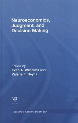 Neuroeconomics, Judgment, and Decision Making (Frontiers of Cognitive Psychology)