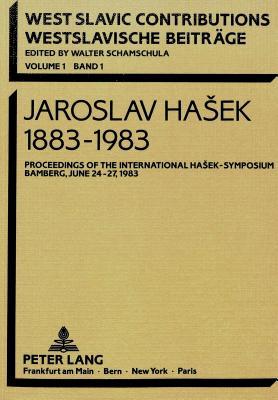 Jaroslav Hasek 1883-1983: Proceedings of the International Hašek-Symposium Bamberg, June 24 - 27, 1983 (Westslavische Beiträge / West-Slavic Contributions) (German Edition)