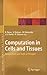 Computation in Cells and Tissues: Perspectives and Tools of Thought (Natural Computing Series)