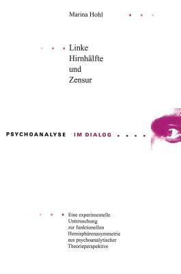 Linke Hirnhälfte und Zensur: Eine experimentelle Untersuchung zur funktionellen Hemisphärenasymmetrie aus psychoanalytischer Theorieperspektive (Psychoanalyse im Dialog) (German Edition)