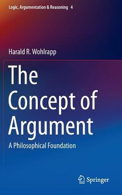 The Concept of Argument (Logic, Argumentation & Reasoning, 4)