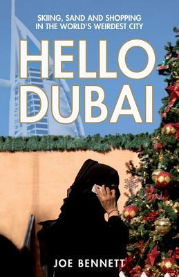 Hello Dubai: Skiing, Sand and Shopping in the World's Weirdest City (Paperback)