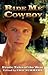 Ride Me Cowboy: Erotic Tale...