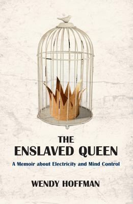 The Enslaved Queen: A Memoir About Electricity and Mind Control (The Karnac Library)