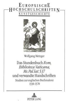 Das Stundenbuch «Rom, Biblioteca Vaticana, Ms. Pal. lat. 537» und verwandte Handschriften: Studien zur englischen Buchmalerei 1330-1370 (Europäische ... Universitaires Européennes) (German Edition)