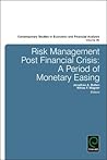 Risk Management Post Financial Crisis: A Period of Monetary Easing (Contemporary Studies in Economic and Financial Analysis, 96)