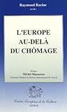 L'Europe au-dela du chomage: une etude du Centre Europeen de la Culture (Geneve). Preface de Michel Hansenne