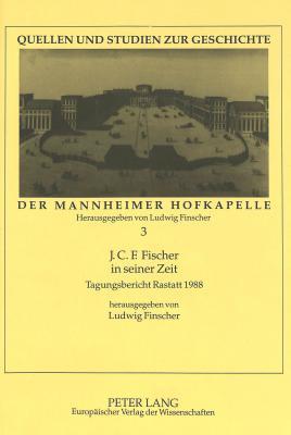 J.C.F. Fischer in seiner Zeit: Tagungsbericht Rastatt 1988 (Quellen und Studien zur Geschichte der Mannheimer Hofkapelle) (German Edition)
