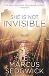 She Is Not Invisible by Marcus Sedgwick She Is Not Invisible by Marcus Sedgwick