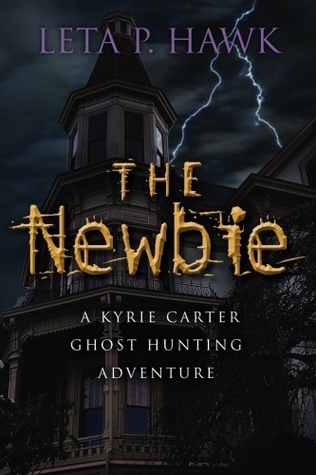 The Newbie: A Kyrie Carter Ghost Hunting Adventure (Kyrie Carter Paranormal Adventures, #1)