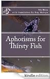 Aphorisms for Thirsty Fish Aphorisms for Thirsty Fish