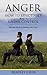 Anger: How to Effectively Keep It under Control: Tips and Tricks to Dealing with Anger