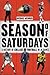 Season of Saturdays: A Hist...