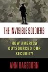 The Invisible Soldiers: How America Outsourced Our Security