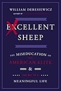 Excellent Sheep: The Miseducation of the American Elite and the Way to a Meaningful Life