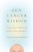 Zen Cancer Wisdom: Tips for...