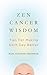 Zen Cancer Wisdom by Suzanne Friedman