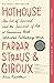 Hothouse: The Art of Survival and the Survival of Art at America's Most Celebrated Publishing House, Farrar, Straus, & Giroux