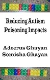 Reducing Autism Poisoning Impacts by Adeerus Ghayan