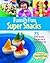 Family Fun Super Snacks: 125 Quick Snacks That Are Fun to Make and to Eat