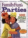 FamilyFun's Parties: 100 Party Plans for Birthdays, Holidays & Every Day (FamilyFun Series, No. 3) (Familyfun Series, 3)