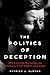 The Politics of Deception: JFK's Secret Decisions on Vietnam, Civil Rights, and Cuba