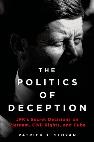 The Politics of Deception: JFK's Secret Decisions on Vietnam, Civil Rights, and Cuba (Hardcover)