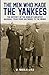 The Men Who Made the Yankees by W. Nikola-Lisa