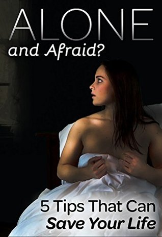 Alone and Afraid?: 5 Tips That Can Save Your Life! (Kindle Edition)