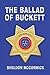 THE BALLAD OF BUCKETT by Sheldon McCormick