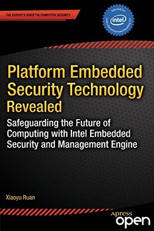 Platform Embedded Security Technology Revealed: Safeguarding the Future of Computing with Intel Embedded Security and Management Engine (Kindle Edition)