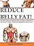 REDUCE BELLY FAT!: The Most Effective Proven Ways to Reduce Stomach Fat and Sculpt a Great, Attractive Abdominal Muscle Pack.