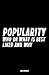 Popularity: Who or What is ...