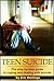 Teen Suicide: The Step by Step Guide to Coping & Dealing with Suicide (Teen Suicide, Bullying, Teen Suicide Prevention)