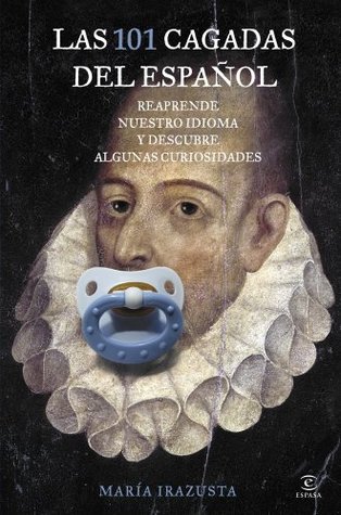 Las 101 cagadas del español: Reaprende nuestro idioma y descubre algunas curiosidades (Kindle Edition)