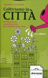 Coltiviamo la città. Orti da balcone e giardini urbani per contadini senza terra (Paperback)