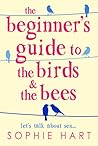 The Beginners Guide to the Birds and the Bees by Sophie Hart