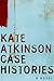 Case Histories by Kate Atkinson Case Histories by Kate Atkinson