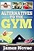 Alternatives to the Gym by James Novac
