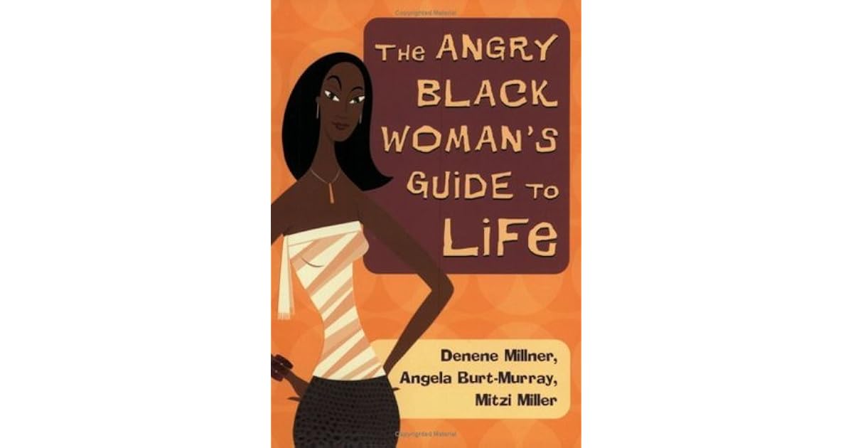 The Angry Black Woman's Guide to Life by Denene Millner