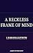 A Reckless Frame of Mind (T...