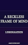 A Reckless Frame of Mind by Lomonaaeren