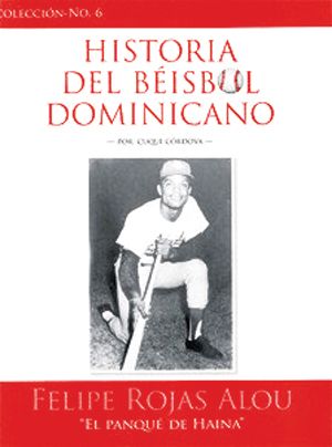 Historia del Béisbol Dominicano, Colección No. 6: Felipe Rojas Alou, "El Panqué de Haina"