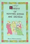 Origins of Rhymes, Songs and Sayings : A Companion to Jean Harrowvens' 'Origins of Festivals and Feasts Origins of Rhymes, Songs and Sayings : A Companion to Jean Harrowvens' 'Origins of Festivals and Feasts