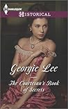 The Courtesan's Book of Secrets by Georgie Lee